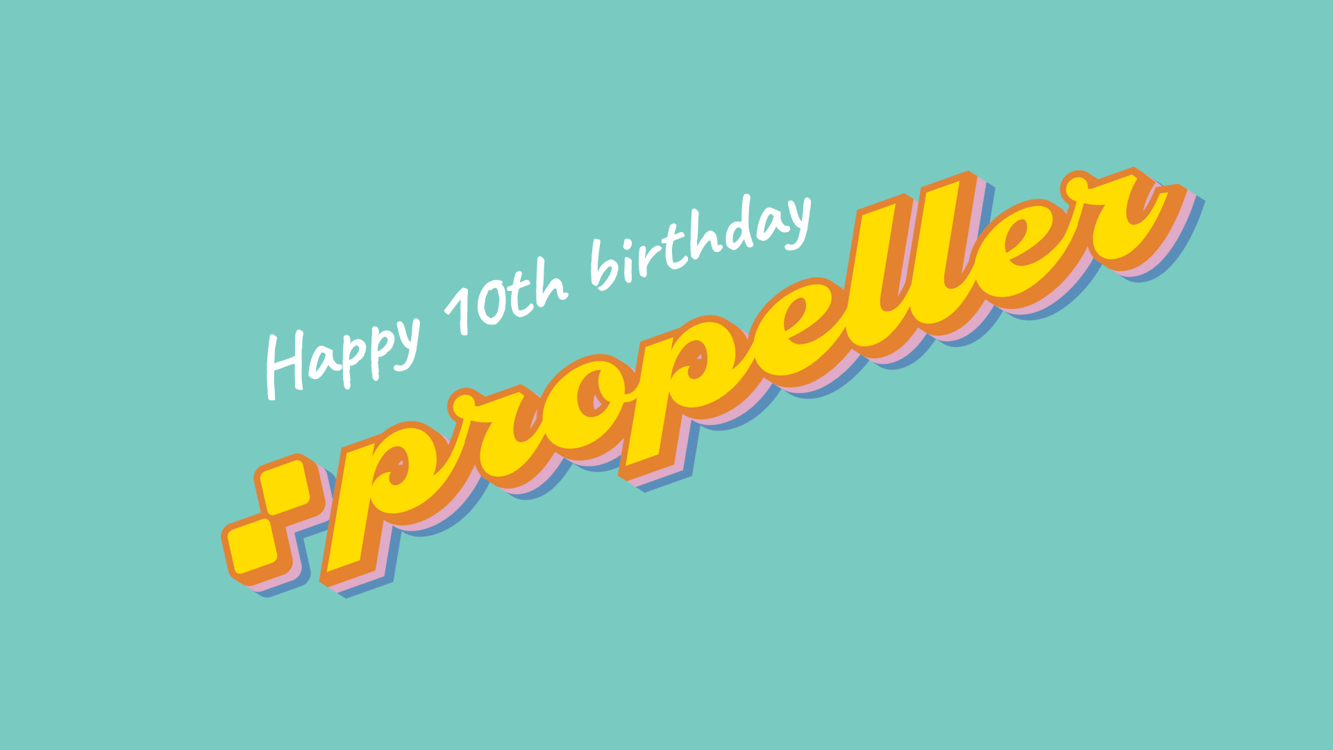 Happy 10th birthday, Propeller